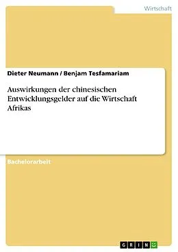 E-Book (pdf) Auswirkungen der chinesischen Entwicklungsgelder auf die Wirtschaft Afrikas von Dieter Neumann, Benjam Tesfamariam