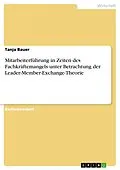 E-Book (pdf) Mitarbeiterführung in Zeiten des Fachkräftemangels unter Betrachtung der Leader-Member-Exchange-Theorie von Tanja Bauer