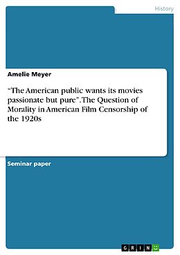 eBook (pdf) "The American public wants its movies passionate but pure". The Question of Morality in American Film Censorship of the 1920s de Amelie Meyer