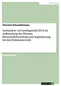 E-Book (pdf) Sachanalyse zur Landtagswahl 2014 als Aufbereitung der Themen Herrschaftsbestellung und -legimitierung für den Politikunterricht von Christian Schwießelmann
