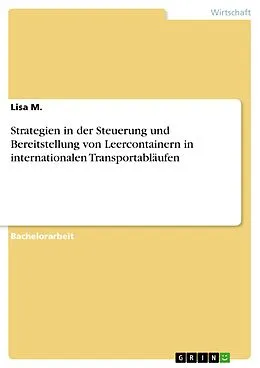 E-Book (pdf) Strategien in der Steuerung und Bereitstellung von Leercontainern in internationalen Transportabläufen von Lisa M.