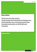E-Book (pdf) Abwärmenutzung mittels Niedertemperatur-Freikolben-Stirlingmotor. Entwicklung eines thermodynamischen Simulationsmodells in MATLAB und Simulink von Paul Lindner