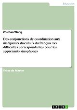 eBook (pdf) Des conjonctions de coordination aux marqueurs discursifs du français. Les difficultés correspondantes pour les apprenants sinophones de Zhichao Wang