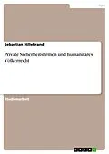 E-Book (pdf) Private Sicherheitsfirmen und humanitäres Völkerrecht von Sebastian Hillebrand
