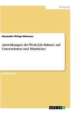 Kartonierter Einband Auswirkungen der Work-Life-Balance auf Unternehmen und Mitarbeiter von Alexander Philipp Wiemann