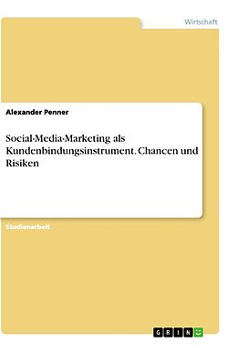 Kartonierter Einband Social-Media-Marketing als Kundenbindungsinstrument. Chancen und Risiken von Alexander Penner