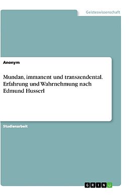 Kartonierter Einband Mundan, immanent und transzendental. Erfahrung und Wahrnehmung nach Edmund Husserl von Anonymous