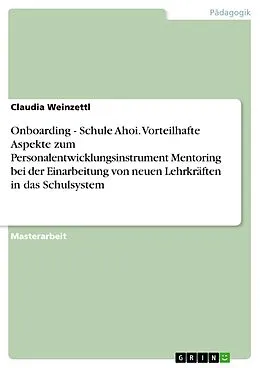 E-Book (pdf) Onboarding - Schule Ahoi. Vorteilhafte Aspekte zum Personalentwicklungsinstrument Mentoring bei der Einarbeitung von neuen Lehrkräften in das Schulsystem von Claudia Weinzettl