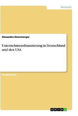 Kartonierter Einband Unternehmensfinanzierung in Deutschland und den USA von Alexandra Eisenmenger