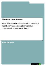 E-Book (pdf) Mental health disorders. Barriers to mental health services among low-income communities in western Kenya von Dina Were, Jane Amunga
