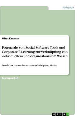 Kartonierter Einband Potenziale von Social Software Tools und Corporate E-Learning zur Verknüpfung von individuellem und organisationalem Wissen von Mitat Karahan