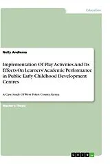 Kartonierter Einband Implementation Of Play Activities And Its Effects On Learners' Academic Performance in Public Early Childhood Development Centres von Nelly Andiema