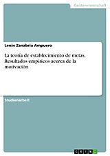 E-Book (pdf) La teoría de establecimiento de metas. Resultados empíricos acerca de la motivación von Lenin Zanabria Ampuero