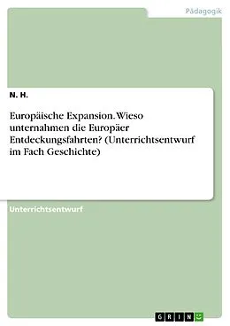 E-Book (pdf) Europäische Expansion. Wieso unternahmen die Europäer Entdeckungsfahrten? (Unterrichtsentwurf im Fach Geschichte) von N. H.