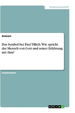 Kartonierter Einband Das Symbol bei Paul Tillich. Wie spricht der Mensch von Gott und seiner Erfahrung mit ihm? von Anonymous