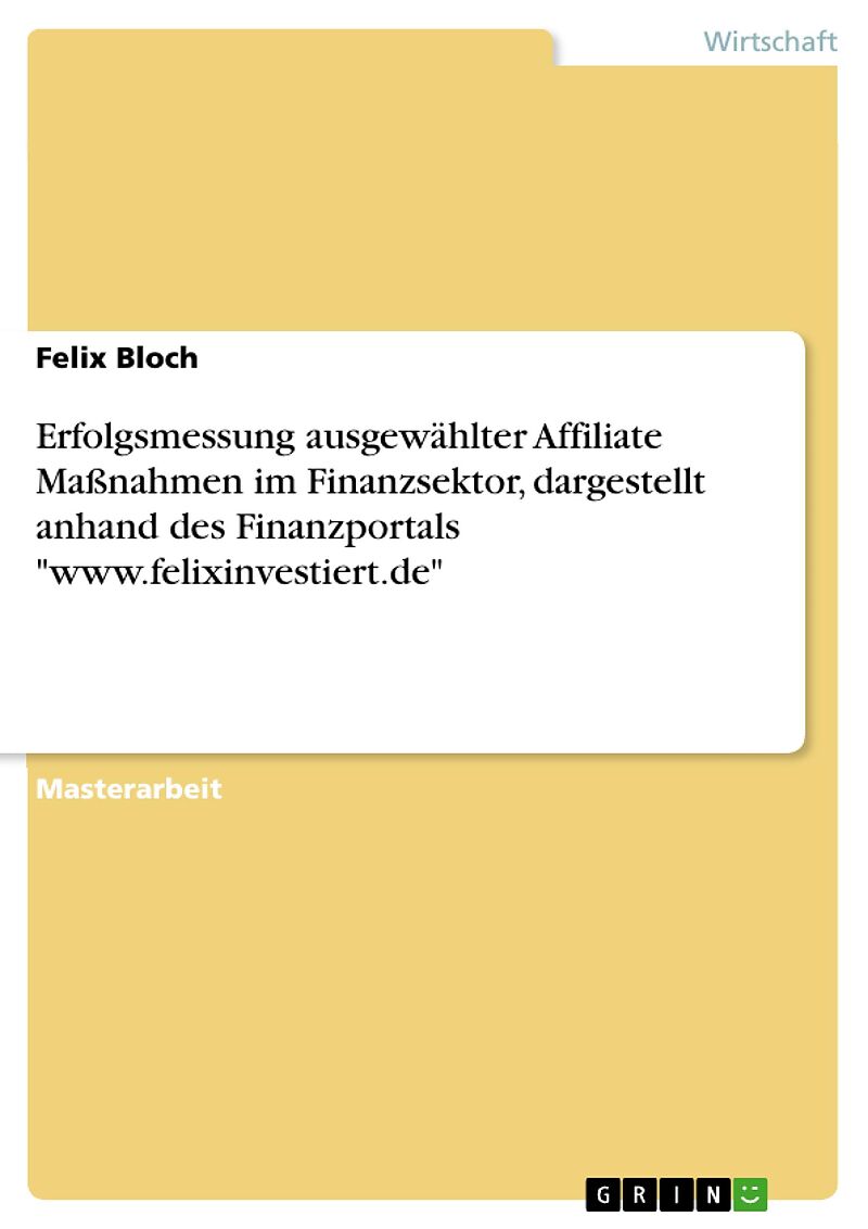 Erfolgsmessung ausgewählter Affiliate Maßnahmen im Finanzsektor, dargestellt anhand des Finanzportals "www.felixinvestiert.de"