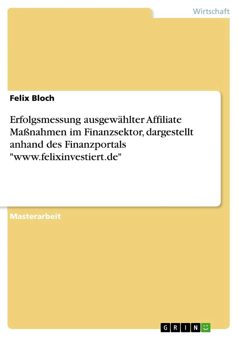 Erfolgsmessung ausgewählter Affiliate Maßnahmen im Finanzsektor, dargestellt anhand des Finanzportals "www.felixinvestiert.de"