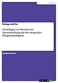 E-Book (pdf) Grundlagen zur Demenz im Zusammenhang mit der steigenden Pflegebedürftigkeit von Philipp Schiffer