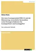 E-Book (pdf) Der neue Leasingstandard IFRS 16 und die Bilanzierung, wesentliche Kennzahlen sowie Vertragsverhältnisse für Leasingnehmer und Leasinggeber von Edison Shala