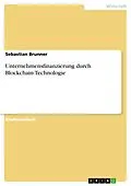 E-Book (pdf) Unternehmensfinanzierung durch Blockchain-Technologie von Sebastian Brunner