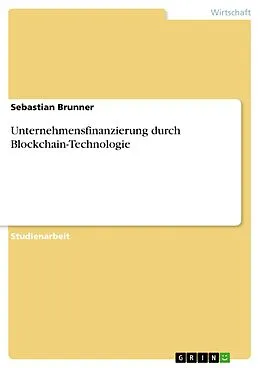 E-Book (pdf) Unternehmensfinanzierung durch Blockchain-Technologie von Sebastian Brunner