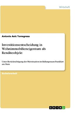 Kartonierter Einband Investitionsentscheidung in Wohnimmobilieneigentum als Renditeobjekt von Antonio Anic Torregroza