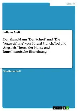E-Book (pdf) Der Skandal um "Der Schrei" und "Die Verzweiflung" von Edvard Munch. Tod und Angst als Thema der Kunst und kunsthistorische Einordnung von Juliane Breit