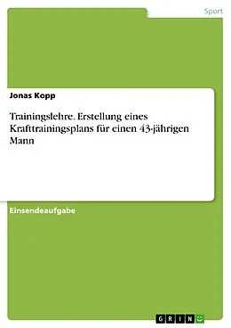 E-Book (pdf) Trainingslehre. Erstellung eines Krafttrainingsplans für einen 43-jährigen Mann von Jonas Kopp