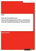 E-Book (pdf) Von der Gastarbeit zur Einwanderungssituation. Wie entwickelte sich die Ausländerpolitik in Deutschland? von N. H.