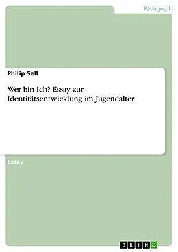 E-Book (pdf) Wer bin Ich? Essay zur Identitätsentwicklung im Jugendalter von Philip Sell