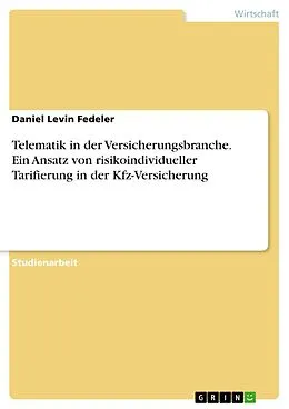 E-Book (pdf) Telematik in der Versicherungsbranche. Ein Ansatz von risikoindividueller Tarifierung in der Kfz-Versicherung von Daniel Levin Fedeler