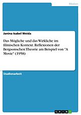 E-Book (pdf) Das Mögliche und das Wirkliche im filmischen Kontext. Reflexionen der Bergsonschen Theorie am Beispiel von "A Movie" (1958) von Janina Isabel Weida