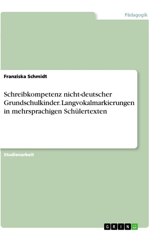 Schreibkompetenz nicht-deutscher Grundschulkinder. Langvokalmarkierungen in mehrsprachigen Schülertexten