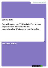 E-Book (pdf) Auswirkungen von THC auf die Psyche von Jugendlichen. Erwünschte und unerwünschte Wirkungen von Cannabis von Valerija Delic