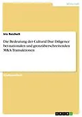 E-Book (pdf) Die Bedeutung der Cultural Due Diligence bei nationalen und grenzüberschreitenden M&A-Transaktionen von Iris Reichelt