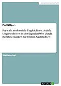 E-Book (pdf) Paywalls und soziale Ungleichheit. Soziale Ungleichheiten in der digitalen Welt durch Bezahlschranken für Online-Nachrichten von Pia Rüttgers