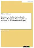E-Book (pdf) Drohnen im Dachdeckerhandwerk. Untersuchung eines Praxisbeispiels auf Basis der SWOT- und Szenarioanalyse von Marcel Heimann