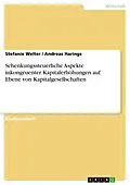 E-Book (pdf) Schenkungssteuerliche Aspekte inkongruenter Kapitalerhöhungen auf Ebene von Kapitalgesellschaften von Stefanie Welter, Andreas Harings