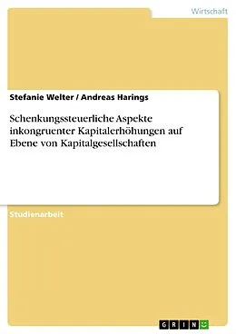 E-Book (pdf) Schenkungssteuerliche Aspekte inkongruenter Kapitalerhöhungen auf Ebene von Kapitalgesellschaften von Stefanie Welter, Andreas Harings