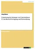 E-Book (pdf) Umsetzung der Strategie von Unternehmen U3 im Bereich Fertigung und Entwicklung von Jörg Maier