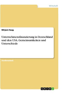 Kartonierter Einband Unternehmensfinanzierung in Deutschland und den USA. Gemeinsamkeiten und Unterschiede von Mirjam Haug