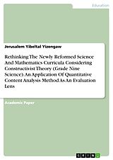 eBook (pdf) Rethinking The Newly Reformed Science And Mathematics Curricula Considering Constructivist Theory (Grade Nine Science). An Application Of Quantitative Content Analysis Method As An Evaluation Lens de Jerusalem Yibeltal Yizengaw