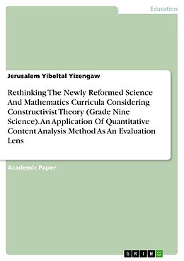 eBook (pdf) Rethinking The Newly Reformed Science And Mathematics Curricula Considering Constructivist Theory (Grade Nine Science). An Application Of Quantitative Content Analysis Method As An Evaluation Lens de Jerusalem Yibeltal Yizengaw