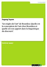 eBook (pdf) "Les règles de l'art" de Bourdieu. Quelle est la conception de l'art chez Bourdieu et quelle est son apport dans la linguistique du discours? de Fogang Toyem