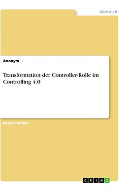 Kartonierter Einband Transformation der Controller-Rolle im Controlling 4.0 von Anonym