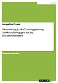 E-Book (pdf) Krafttraining in der Trainingsplanung. Muskelaufbau gegen leichte Rückenschmerzen von Jacqueline Preuss