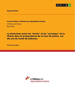 E-Book (pdf) La distinction entre les "droits" et les "principes" de la Charte dans la jurisprudence de la Cour de justice. Les dix ans du traité de Lisbonne von Nastasia Dietz