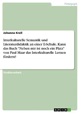 E-Book (pdf) Interkulturelle Semantik und Literaturdidaktik an einer E-Schule. Kann das Buch "Neben mir ist noch ein Platz" von Paul Maar das Interkulturelle Lernen fördern? von Johanna Krell