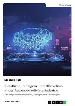 E-Book (pdf) Künstliche Intelligenz und Blockchain in der Automobilzuliefererindustrie von Stephan Röß