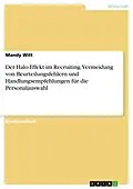 E-Book (pdf) Der Halo-Effekt im Recruiting. Vermeidung von Beurteilungsfehlern und Handlungsempfehlungen für die Personalauswahl von Mandy Witt